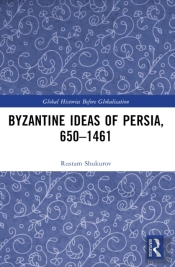 Byzantine Ideas Of Persia, 650â€“1461