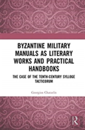 Byzantine Military Manuals As Literary Works And Practical Handbooks
