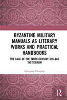 Byzantine Military Manuals As Literary Works And Practical Handbooks