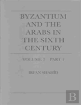 Byzantium And The Arabs In The Sixth Century