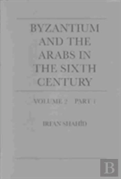 Byzantium And The Arabs In The Sixth Century