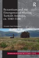 Byzantium And The Emergence Of Muslim-Turkish Anatolia, Ca. 1040-1130