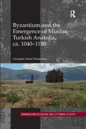 Byzantium And The Emergence Of Muslim-Turkish Anatolia, Ca. 1040-1130