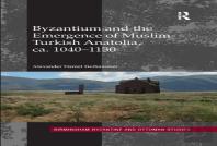 Byzantium And The Emergence Of Muslim-Turkish Anatolia, Ca. 1040-1130