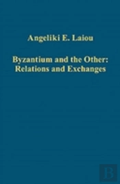 Byzantium And The Other: Relations And Exchanges