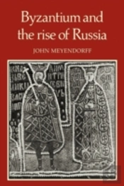 Byzantium And The Rise Of Russia