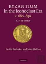 Byzantium In The Iconoclast Era, C. 680â€“850