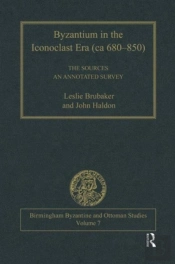 Byzantium In The Iconoclast Era (Ca 680â€“850): The Sources