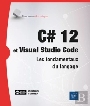 C# 12 Et Visual Studio Code : Les Fondamentaux Du Langage
