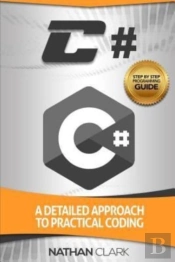 C#: A Detailed Approach To Practical Cod