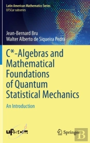 C*-Algebras And Mathematical Foundations Of Quantum Statistical Mechanics