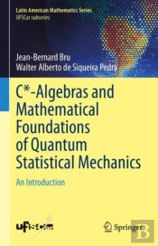 C*-Algebras And Mathematical Foundations Of Quantum Statistical Mechanics