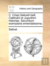C. Crispi Sallustii Belli Catilinarii Et