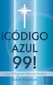 C Digo Azul 99!: Una Milagrosa Historia