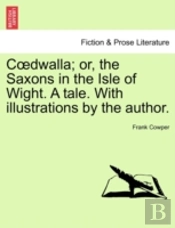 C Dwalla; Or, The Saxons In The Isle Of