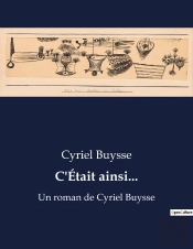 C Etait Ainsi - Un Roman De Cyriel Buysse