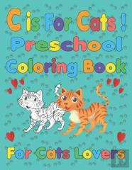 C Is For Cats ! Preschool Coloring Book