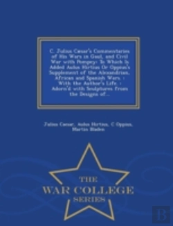 Bertrand.pt - C. Julius Caesar'S Commentaries Of His Wars In Gaul, And Civil War With Pompey