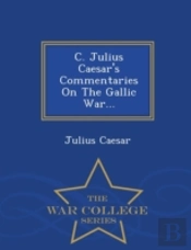 C. Julius Caesar'S Commentaries On The G