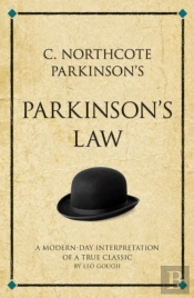 C. Northcote Parkinson'S Parkinson'S Law : A Modern-Day Interpretation Of A Management Classic