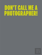 C Photo 10: Don'T Call Me A Photographer
