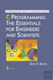 C Programming: The Essentials For Engineers And Scientists