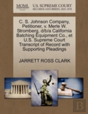 C. S. Johnson Company, Petitioner, V. Merle W. Stromberg, D/B/A California Batching Equipment Co., Et U.S. Supreme Court Transcript Of Record With Supporting Pleadings
