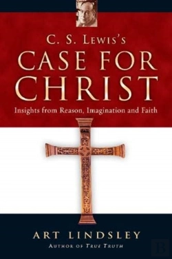 Bertrand.pt - C. S. Lewis`S Case For Christ Â€“ Insights From Reason, Imagination And Faith