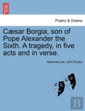 C Sar Borgia, Son Of Pope Alexander The