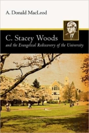 C. Stacey Woods And The Evangelical Rediscovery Of The University