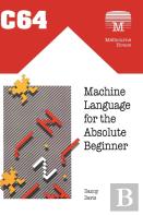 C64 Machine Language For The Absolute Beginner