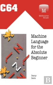 C64 Machine Language For The Absolute Beginner