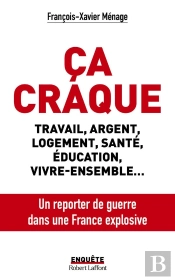 Ça Craque : Travail, Argent, Logement, Santé, Éducation, Vivre-Ensemble... Un Reporter De Guerre Dans Une France Explosive