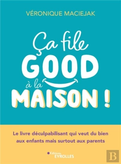 Bertrand.pt - Ça File Good À La Maison ! Le Livre Déculpabilisant Qui Veut Du Bien Aux Enfants Mais Surtout Aux Parents