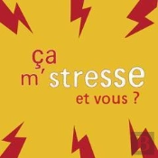 Ca M'Stresse... Et Vous ?