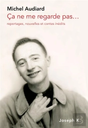 Ça Ne Me Regarde Pas : Reportages, Nouvelles Et Contes Inédits