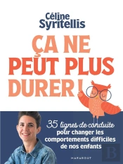 Ça Ne Peut Plus Durer ! 35 Lignes De Conduite Pour Changer Les Comportements Difficiles De Nos Enfants