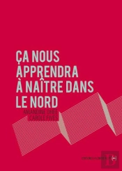 Ça Nous Apprendra À Naître Dans Le Nord