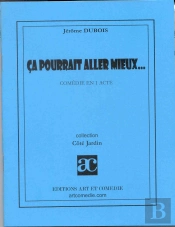 Ca Pourrait Aller Mieux... ; Comedie En Un Acte