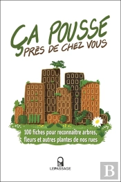 Ça Pousse Près De Chez Vous ! 100 Fiches Pour Reconnaître Arbres, Fleurs Et Autres Plantes De Nos Rues