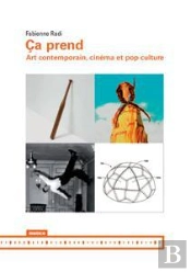 Ça Prend ; Art Contemporain, Cinéma Et Pop Culture