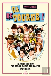 Ca Retourne ! - La Folle Histoire Des Sagas, Suites Et Remakes Du Cinema
