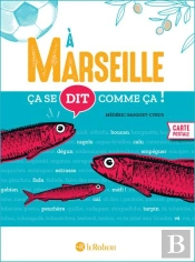Ça Se Dit Comme Ça ! : À Marseille
