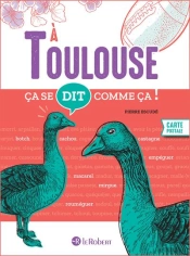 Ça Se Dit Comme Ça ! : À Toulouse