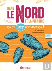 Ça Se Dit Comme Ça ! : Dans Le Nord Et La Picardie
