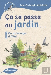 Ça Se Passe Au Jardin... : Du Printemps À L'Été