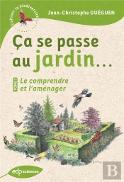 Ça Se Passe Au Jardin... Tome 1 : Le Comprendre Et L'Aménager