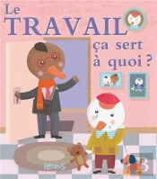 Ça Sert À Quoi ? : Le Travail