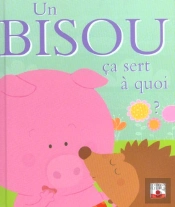 Ça Sert À Quoi ? : Un Bisou