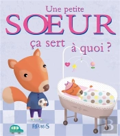 Ça Sert À Quoi ? : Une Petite Soeur
